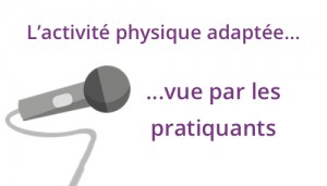 Lire la suite à propos de l’article L’activité physique adaptée… vue par les pratiquants