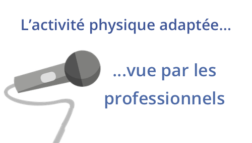 L’activité physique adaptée… vue par les professionnels